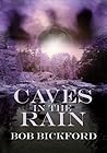 Caves in the Rain by Bob Bickford