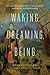 Waking, Dreaming, Being: Self and Consciousness in Neuroscience, Meditation, and Philosophy