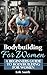 Bodybuilding For Women: A b...