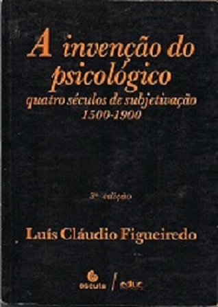 A Invenção do Psicológico: Quatro séculos de subjetivação: 1500-1900