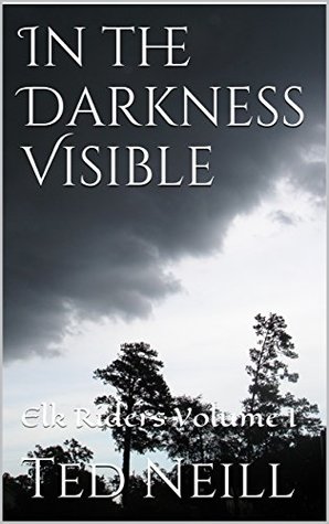 In the Darkness Visible: Elk Riders Volume I (Kindle Edition)