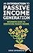 An Introduction To Passive Income Generation: Beginners Guide To Generating Passive Income