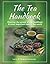 The Tea Handbook: Discover the Power of the Healthiest and Most Important Teas in the World (Be Well Series Book 5)