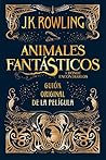 Animales fantásticos y dónde encontrarlos by J.K. Rowling