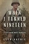 When I Turned Nineteen: A Vietnam War Memoir When I Turned Nineteen: A Vietnam War Memoir