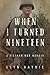 When I Turned Nineteen: A Vietnam War Memoir