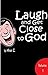 Laugh and Get Close to God