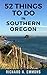 52 Things To Do In Southern Oregon: Family fun activities in Ashland, Brookings, Cave Junction, Coos Bay, Grants Pass, Klamath Falls, and Medford, Oregon