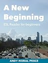 A New Beginning: ESL Reader for beginners A New Beginning: ESL Reader for beginners
