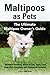 Maltipoos as Pets: Maltipoo Breeding, Where to Buy, Types, Care, Cost, Diet, Grooming, and Training all Included. The Ultimate Maltipoo Owner’s Guide