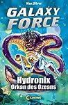 Galaxy Force (Band 4) - Hydronix, Orkan des Ozeans: Vom Autor der Erfolgsreihe Beast Quest (German Edition)