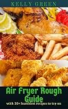 Air fryer rough guide: with 30+ humblest recipes to try on Air fryer rough guide: with 30+ humblest recipes to try on