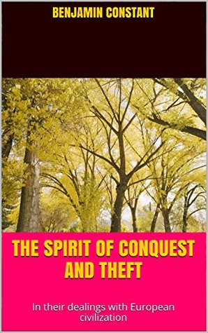 The Spirit of Conquest and Theft: In their dealings with European civilization (Kindle Edition)