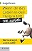 Wenn dir das Leben in den Hintern tritt, tritt zurück: Wie du kriegst, was du willst (German Edition)