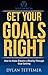 Get Your Goals Right: How To Make Dreams a Reality Through Goal Setting (Motivation, Self Development, Self Help, Self Improvement, Success, Personal Development, Entrepreneurship Book 1)