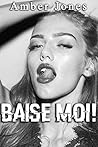 BAISE MOI !: Nouvelle Érotique, HARD, Tabou) (French Edition)