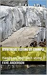 Hypothesis Testing by Example: Hands on approach using R