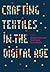 Crafting Textiles in the Digital Age