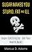 Sugar Makes You Stupid, Fat And Ill by Marcus D. Adams