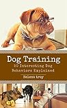 Dog Training: 50 Interesting Dog Behaviours Explained Dog Training: 50 Interesting Dog Behaviours Explained