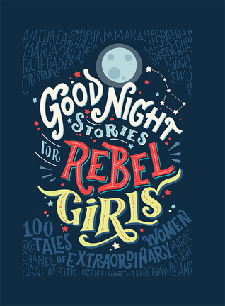 Goodnight Stories for Rebel Girls: 100 Tales to Dream Big