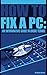 How to fix a PC: An informative guide in basic terms