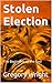 Stolen Election: The Beginn...