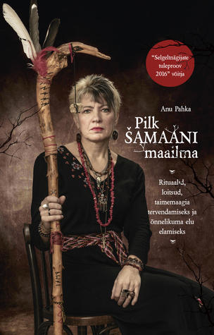 Pilk šamaani maailma. Rituaalid, loitsud, taimemaagia tervendamiseks ja õnnelikuma elu elamiseks (Hardcover)