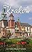 Krakow: A Travel Guide for Your Perfect Poland Adventure!