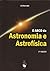 O ABCD da Astronomia e Astrofísica