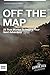 Off the Map: 25 True Stories to Inspire Your Next Adventure