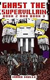 Ghast the Supervillain, Book Two and Book Three (An Unofficial Minecraft Book for Kids Ages 9 - 12 (Preteen)