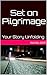 Set on Pilgrimage: Your Sto...