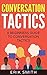 Conversation Tactics: A beginners guide To Conversation Tactics