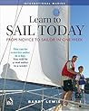 Learn to Sail Today: From Novice to Sailor in One Week Learn to Sail Today: From Novice to Sailor in One Week