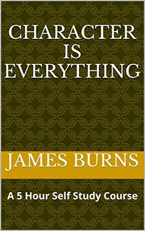 Character Is Everything: A 5 Hour Self Study Course