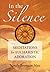 In the Silence: Meditations for Eucharistic Adoration
