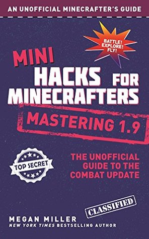 Mini Hacks for Minecrafters: Mastering 1.9: The Unofficial Guide to the Combat Update (Kindle Edition)