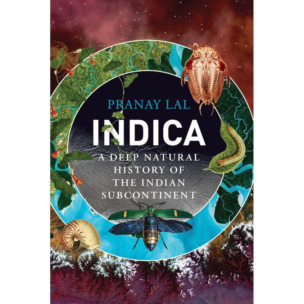 Indica A Deep Natural History Of The Indian Subcontinent By Pranay Lal