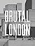 Brutal London: A Photograph...