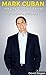 MARK CUBAN: The Life & Success Stories Of A Shark Billionaire: Biography