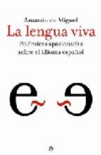 La lengua viva: Polémicas apasionadas sobre el idioma español