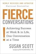 Fierce Conversations: Achieving Success at Work and in Life One Conversation at a Time