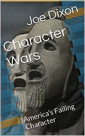 Character Wars: America's Failing Character (Kindle Edition)