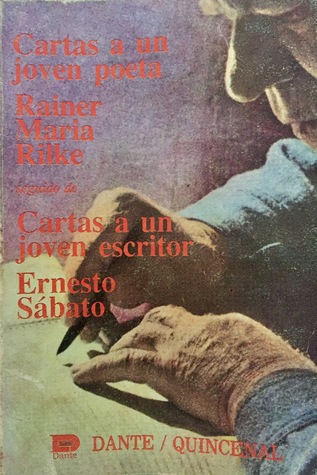Cartas a un jóven poeta - Rainer Maria Rilke. Cartas a un jóven escritor - Ernesto Sábato