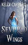 Severed Wings by Kelly Carrero