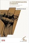 La Insubordinación Fundante: Breve historia de la construcción del poder de las naciones La Insubordinación Fundante: Breve historia de la construcción del poder de las naciones