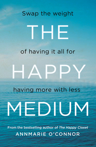 The Happy Medium: Swap the weight of having it all for having more with less