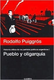 Historia Crítica De Los Partidos Políticos Argentinos - Tomo I - Pueblo y Oligarquia