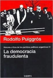 Historia Crítica De Los Partidos Políticos Argentinos - Tomo IV - La Democracia Fraudulenta